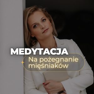 Medytacja na pożegnanie mięśniaków