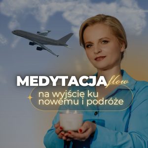 Medytacja flow, wyjście ku nowemu i rozpoczęcie podróży